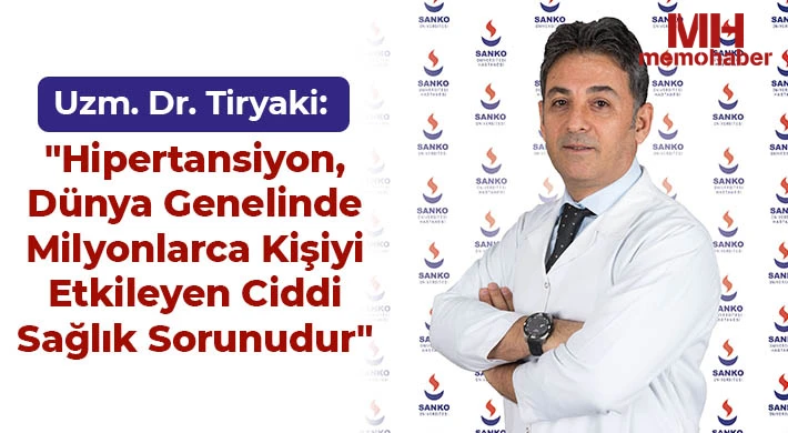 Uzm. Dr. Tiryaki: "Hipertansiyon, dünya genelinde milyonlarca kişiyi etkileyen ciddi sağlık sorunudur"