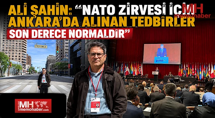Ali Şahin: “NATO Zirvesi İçin Ankara’da Alınan Tedbirler Son Derece Normaldir”
