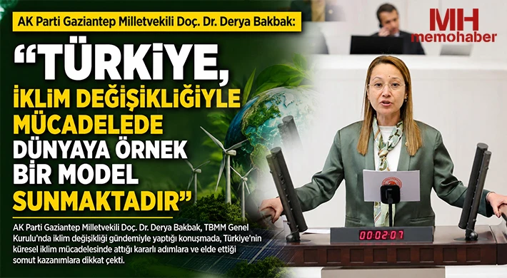 Bakbak: Türkiye, İklim Değişikliğiyle Mücadelede Dünyaya Örnek Bir Model Sunmaktadır