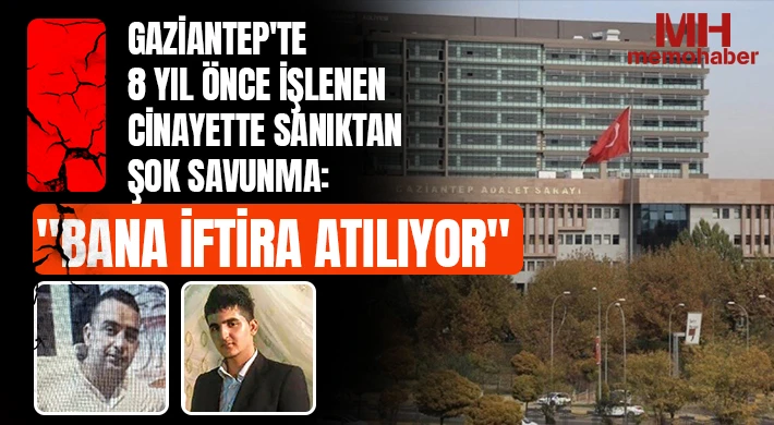 Gaziantep'te 8 yıl önce işlenen cinayette sanıktan şok savunma