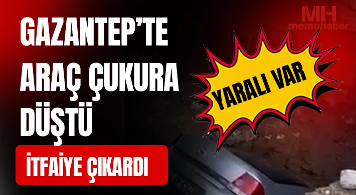 Gaziantep'te araç çukura düştü: Yaralı var