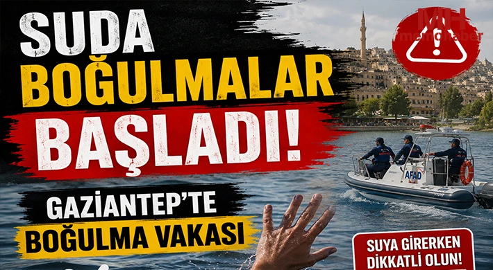 Gaziantep'te boğulma vakası: 13 yaşındaki çocuk boğuldu