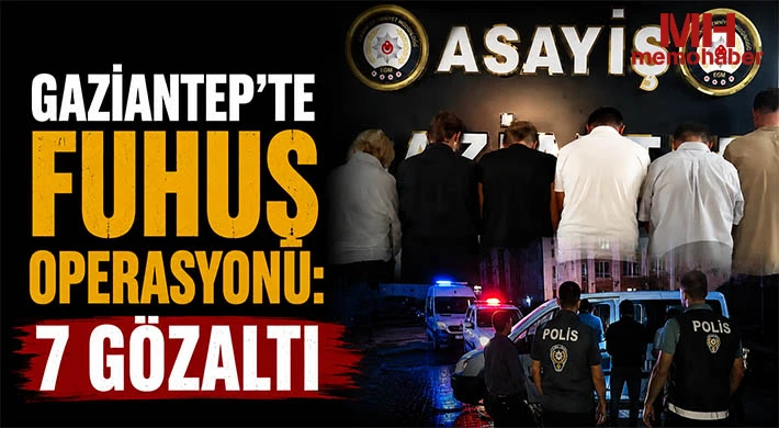 Gaziantep'te fuhuş operasyonu: 7 gözaltı