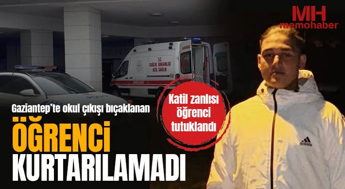 Gaziantep'te karne günü bıçaklanan 10'uncu sınıf öğrencisi kurtarılamadı