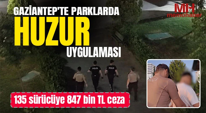 Gaziantep'te parklarda huzur uygulaması: 135 sürücüye 847 bin TL ceza