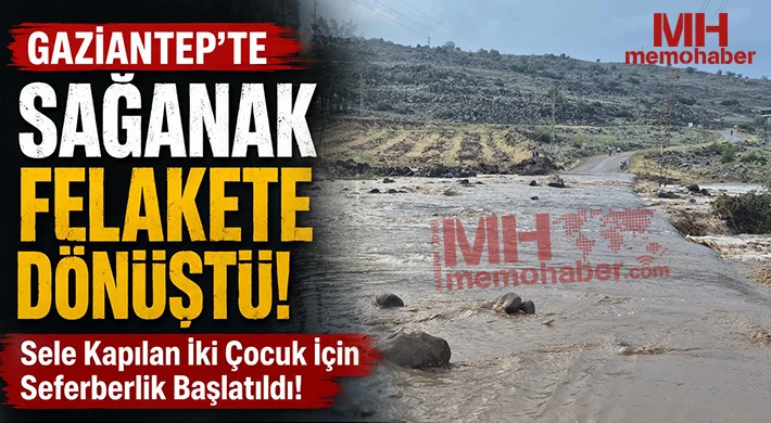 Gaziantep’te Sağanak Felakete Dönüştü!