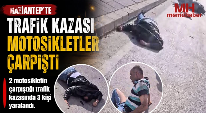 Gaziantep’te trafik kazası: Motosikletler çarpıştı