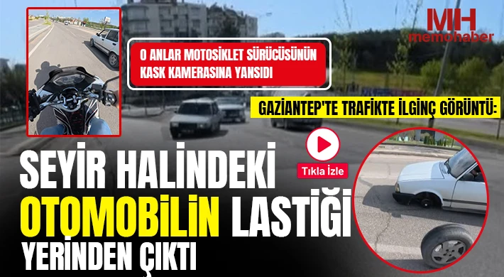 Gaziantep'te trafikte ilginç görüntü: Seyir halindeki otomobilin lastiği yerinden çıktı