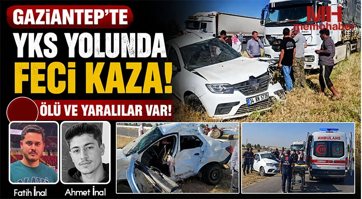 Gaziantep'te YKS yolunda korkunç kaza: Ölü ve yaralılar var