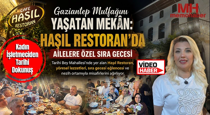 Haşıl Restoran Tarihi Yaşatıyor: Gaziantep Mutfağı ve Ailelere Özel Sıra Gecesi Bir Arada