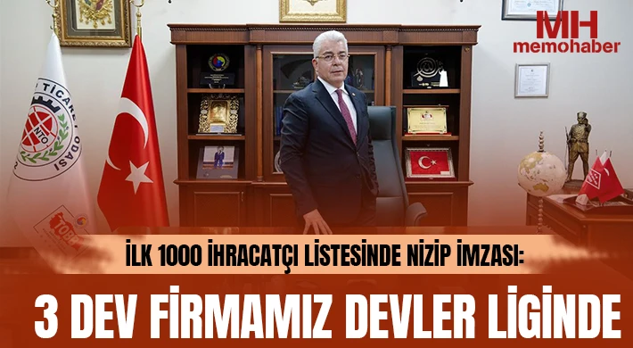İlk 1000 İhracatçı Listesinde Nizip İmzası: 3 Dev Firmamız Devler Liginde