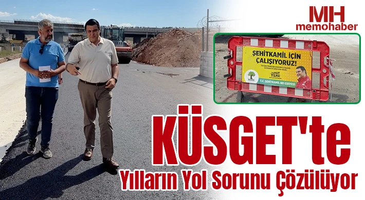 KÜSGET'te yılların yol sorunu çözülüyor