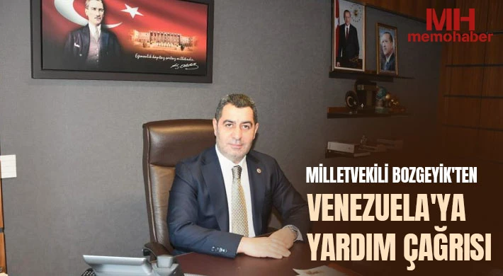 Milletvekili Bozgeyik'ten Venezuela'ya yardım çağrısı