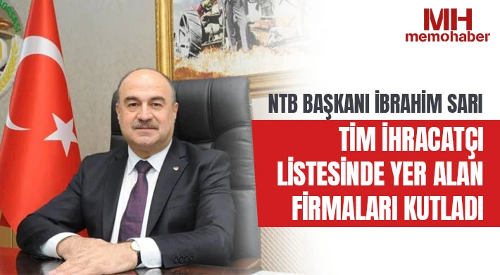NTB Başkanı İbrahim Sarı Tim İhracatçı Listesinde Yer Alan Firmaları Kutladı