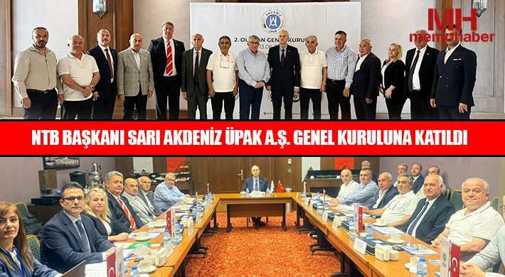 NTB Başkanı Sarı Akdeniz Üpak A.Ş. Genel Kuruluna Katıldı