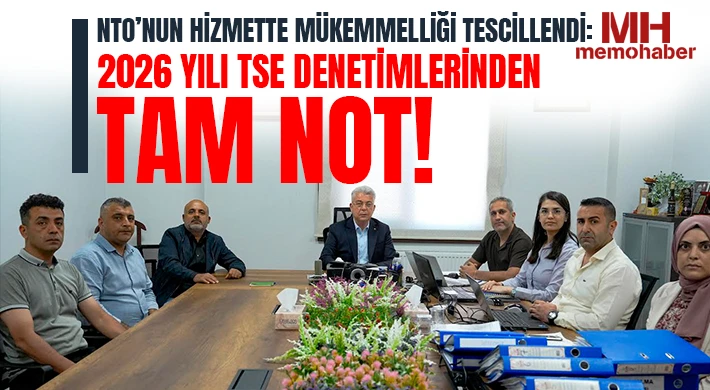 NTO’nun Hizmette Mükemmelliği Tescillendi: 2026 Yılı TSE Denetimlerinden Tam Not!