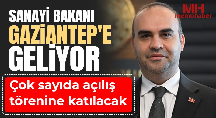 Sanayi Bakanı Gaziantep'e geliyor