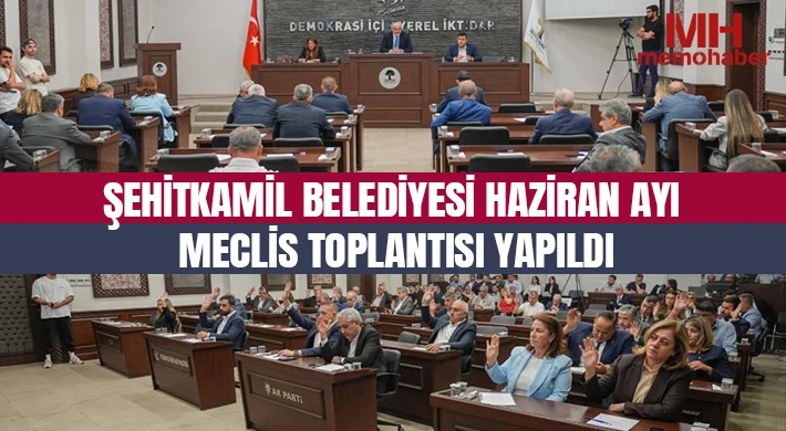 Şehitkamil Belediyesi Haziran ayı meclis toplantısı yapıldı