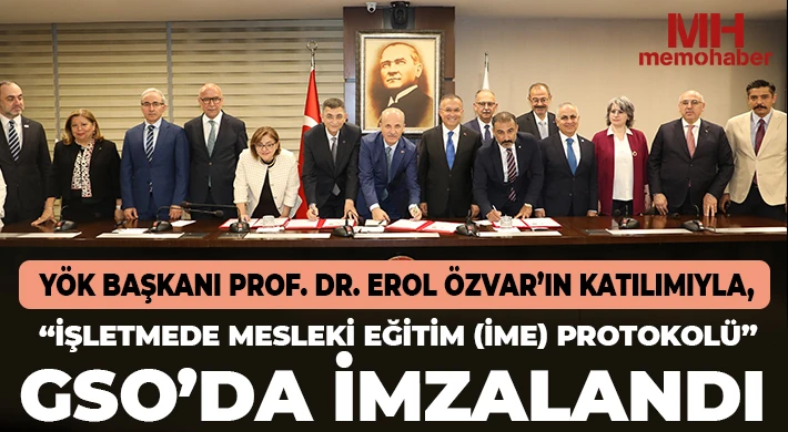 YÖK Başkanı Prof. Dr. Erol Özvar’ın Katılımıyla, “İşletmede Mesleki Eğitim (İme) Protokolü” GSO’da İmzalandı