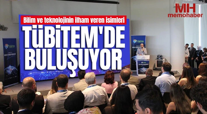  Bilim ve teknolojinin ilham veren isimleri TÜBİTEM'de buluşuyor