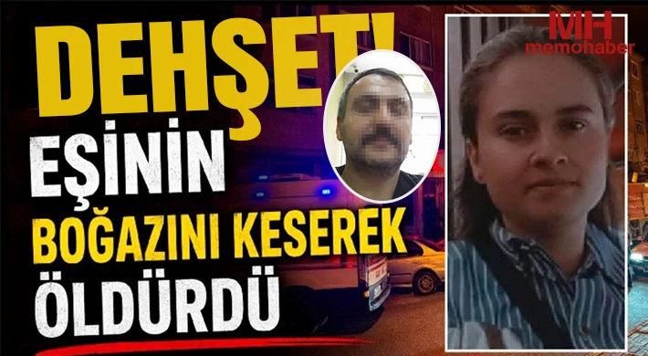 Dehşet: Eşinin boğazını keserek öldürdü