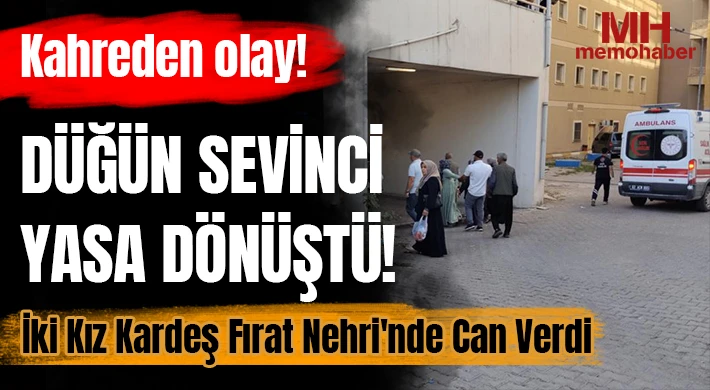 Düğün Sevinci Yasa Dönüştü! İki Kız Kardeş Fırat Nehri'nde Boğuldu
