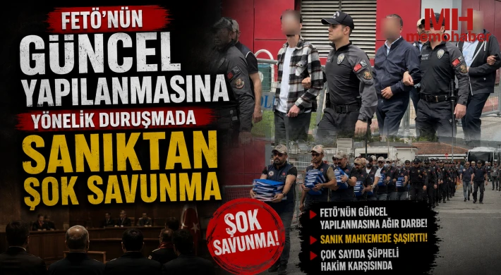 FETÖ'nün güncel yapılanmasına yönelik duruşmada sanıktan şok savunma