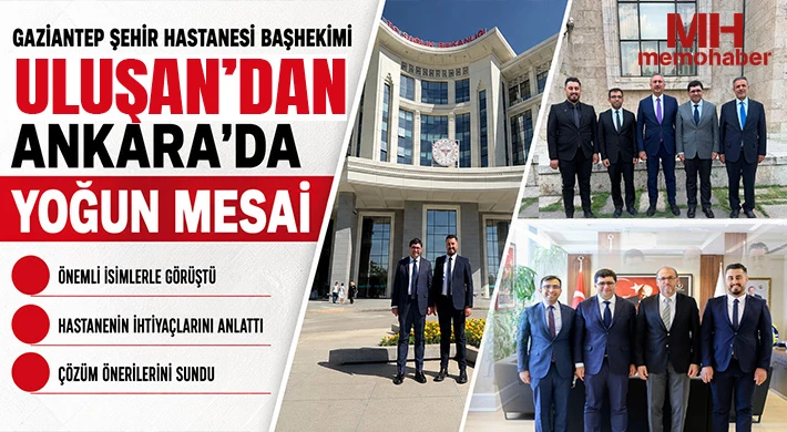 Gaziantep Şehir Hastanesi Başhekimi Uluşan'dan Ankara'da yoğun mesai 