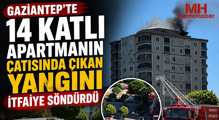 Gaziantep'te 14 katlı apartmanın çatısında çıkan yangını itfaiye söndürdü