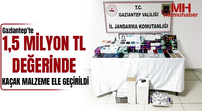 Gaziantep'te 1,5 milyon TL değerinde kaçak malzeme ele geçirildi