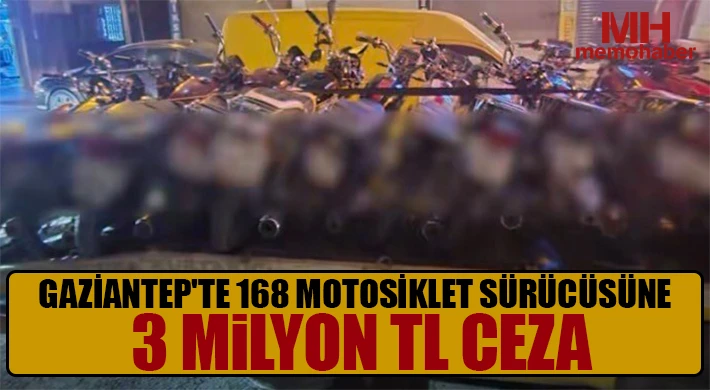 Gaziantep'te 168 motosiklet sürücüsüne 3 milyon TL ceza