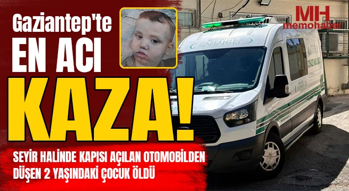 Gaziantep'te en acı kaza: Otomobilden düşen 2 yaşındaki çocuk öldü