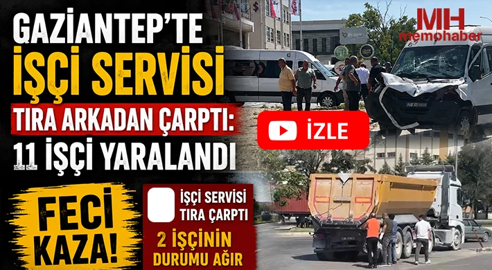 Gaziantep’te işçi servisi tıra arkadan çarptı: 11 işçi yaralandı