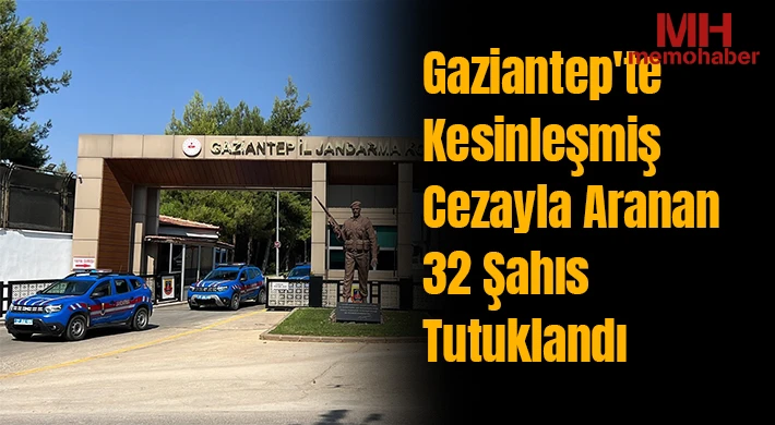 Gaziantep'te kesinleşmiş cezayla aranan 32 şahıs tutuklandı
