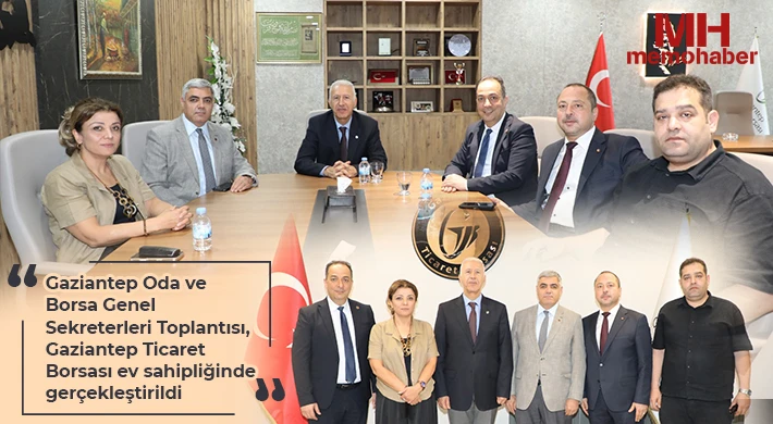Gaziantep'te Oda ve Borsa Genel Sekreterleri Bir Araya Geldi