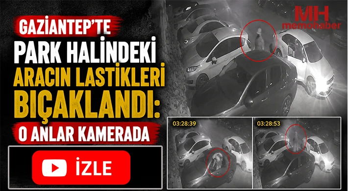 Gaziantep'te park halindeki aracın lastikleri bıçaklandı: O anlar kamerada