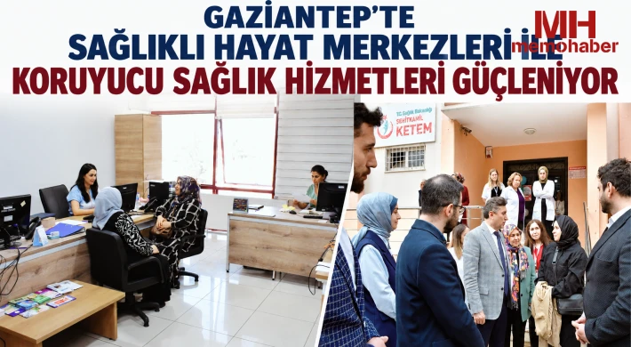Gaziantep'te Sağlıklı Hayat Merkezleri ile Koruyucu Sağlık Hizmetleri Güçleniyor