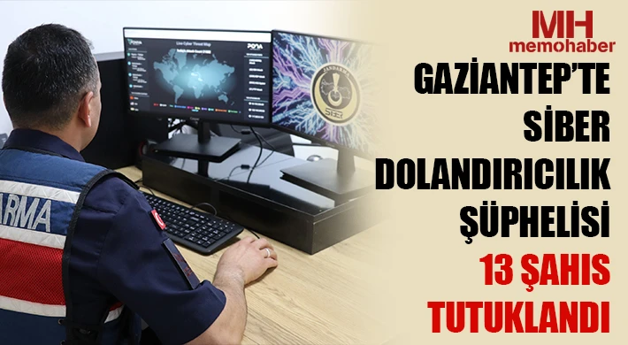 Gaziantep’te siber dolandırıcılık şüphelisi 13 şahıs tutuklandı