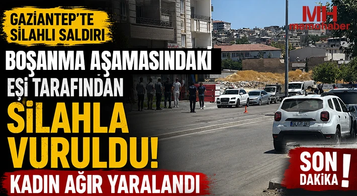Gaziantep’te silahlı saldırı: Boşanma aşamasındaki eşini ağır yaralandı