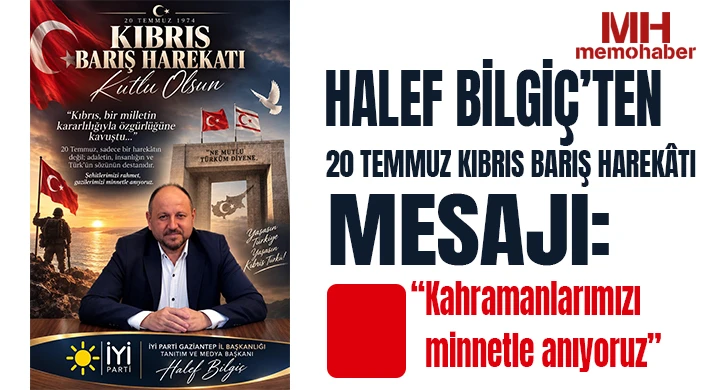 Halef Bilgiç’ten 20 Temmuz Kıbrıs Barış Harekâtı mesajı