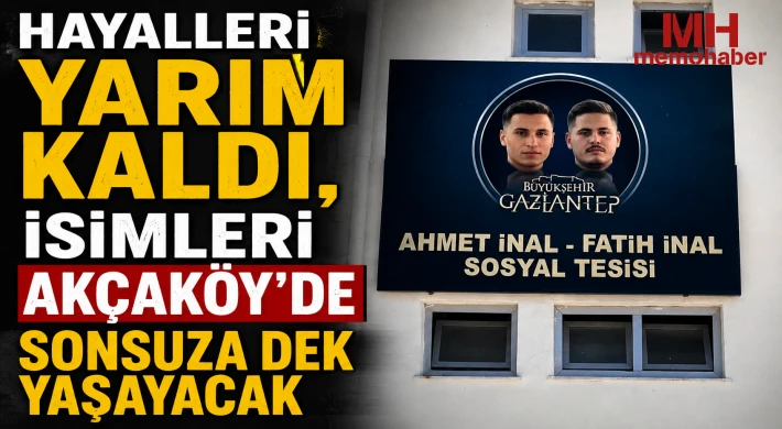 Hayalleri Yarım Kaldı, İsimleri Akçaköy’de Sonsuza Dek Yaşayacak