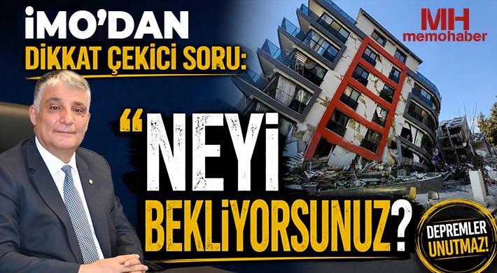 İMO’dan dikkat çekici soru: Neyi bekliyorsunuz?
