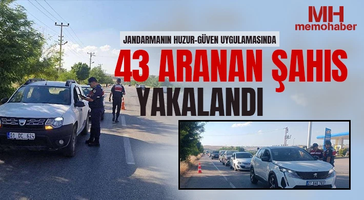 Jandarmanın huzur-güven uygulamasında 43 aranan şahıs yakalandı