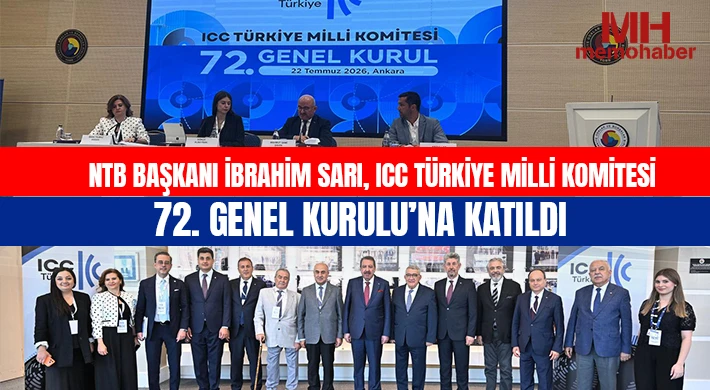 NTB Başkanı İbrahim Sarı, ICC Türkiye Milli Komitesi 72. Genel Kurulu’na Katıldı
