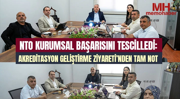 NTO Kurumsal Başarısını Tescilledi: Akreditasyon Geliştirme Ziyareti’nden Tam Not