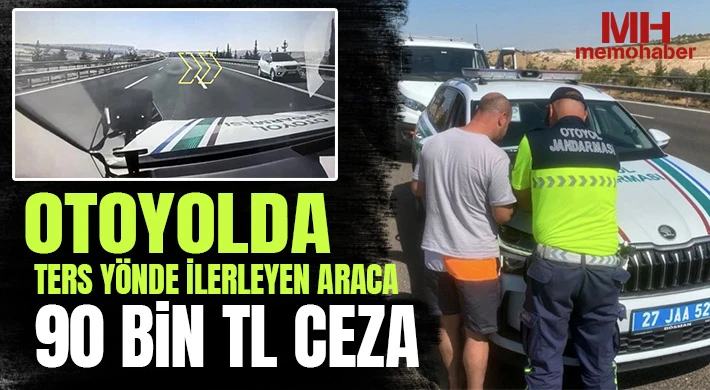 Otoyolda ters yönde ilerleyen araca 90 bin TL ceza