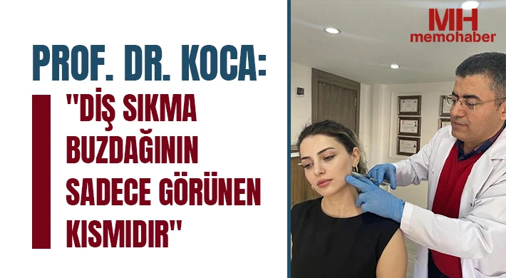 Prof. Dr. Koca: Diş sıkma buzdağının sadece görünen kısmıdır