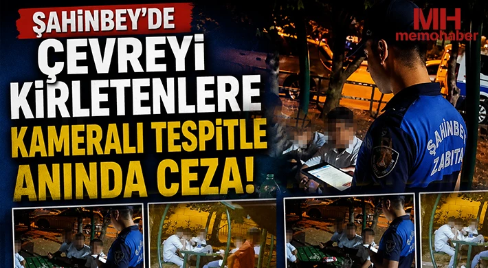 Şahinbey'de çevreyi kirletenlere kameralı tespitle anında ceza