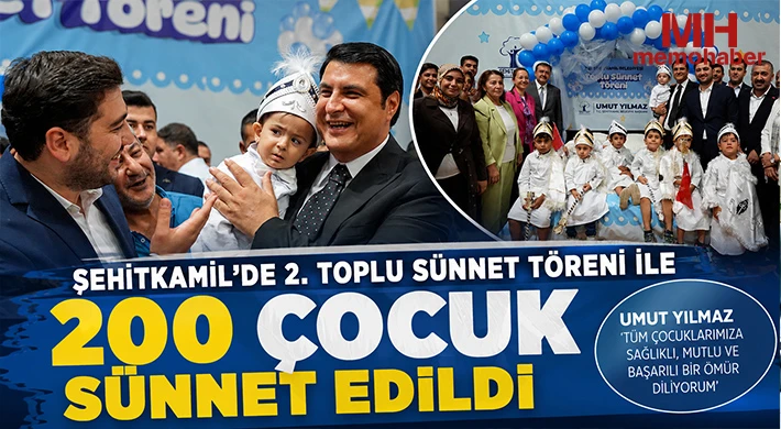 ŞEHİTKAMİL'DE 2. TOPLU SÜNNET TÖRENİ İLE 200 ÇOCUK SÜNNET EDİLDİ