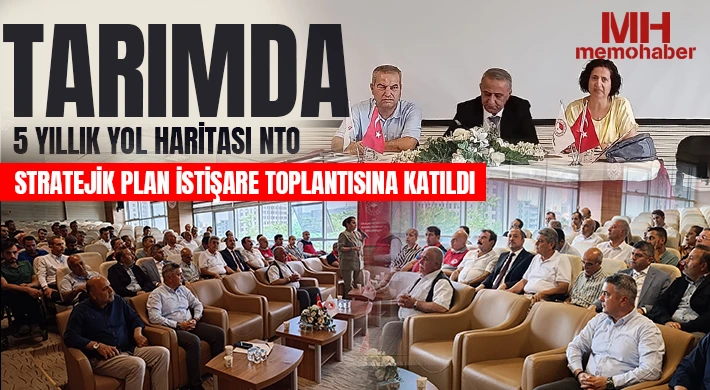 Tarımda 5 Yıllık Yol Haritası NTO, Stratejik Plan İstişare Toplantısına Katıldı